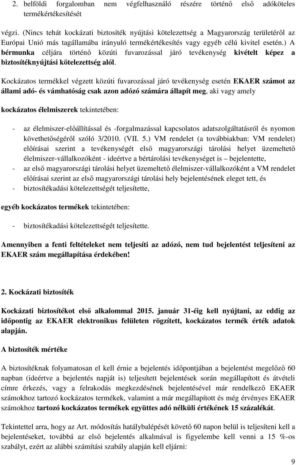 ) A bérmunka céljára történő közúti fuvarozással járó tevékenység kivételt képez a biztosítéknyújtási kötelezettség alól.