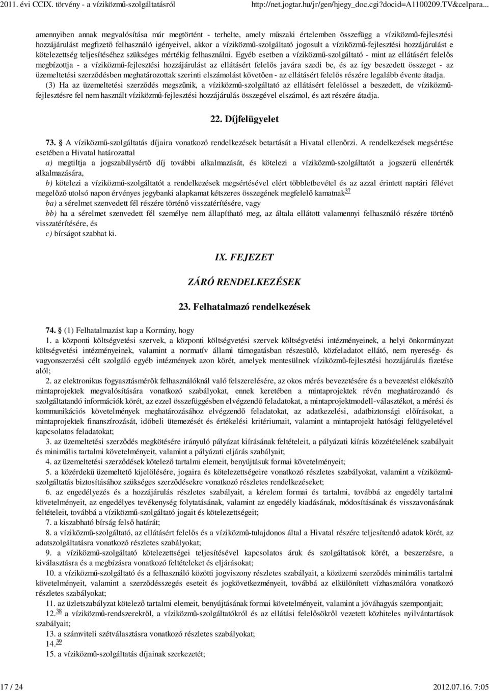 jogosult a víziközmű-fejlesztési hozzájárulást e kötelezettség teljesítéséhez szükséges mértékig felhasználni.