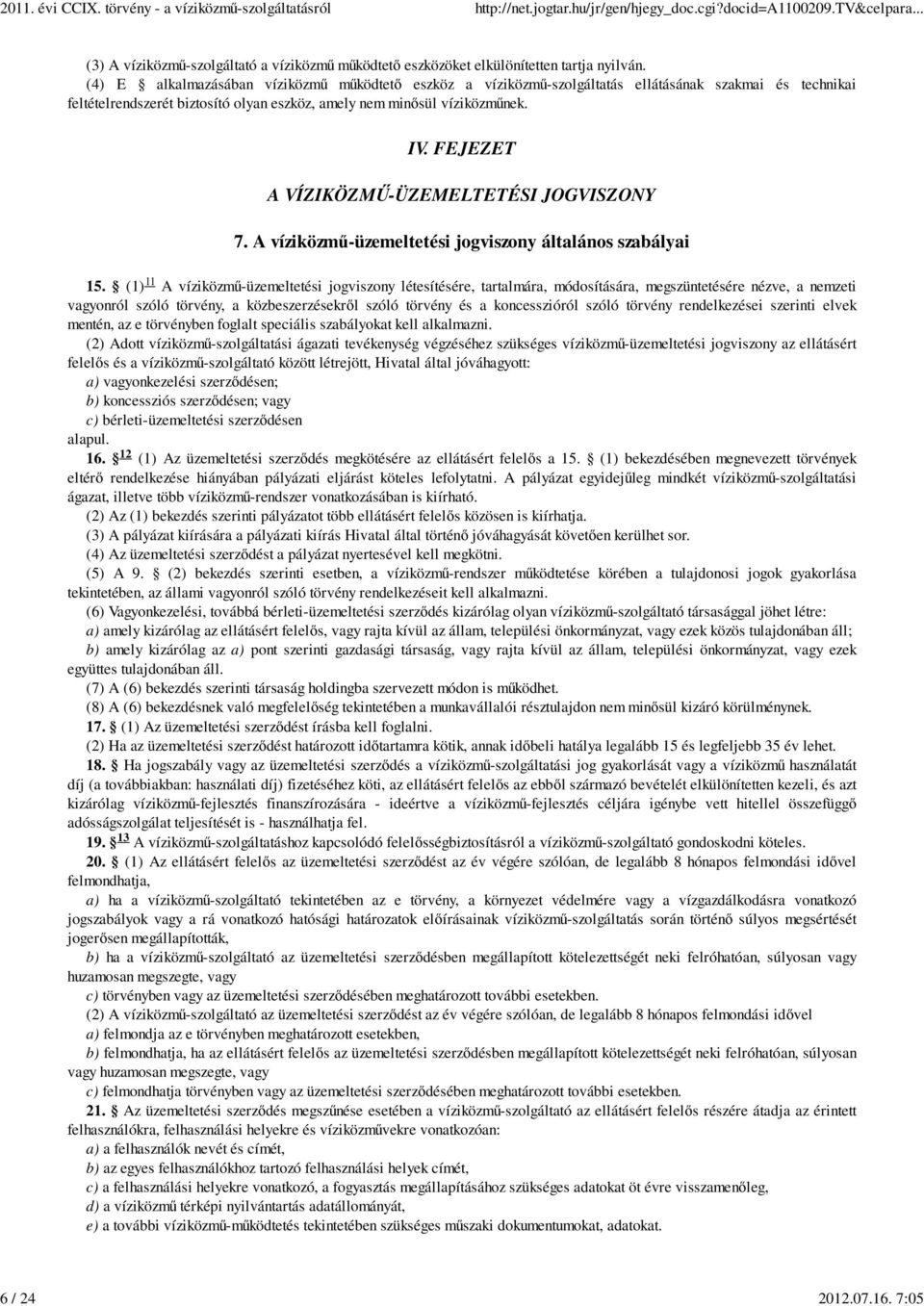FEJEZET A VÍZIKÖZMŰ-ÜZEMELTETÉSI JOGVISZONY 7. A víziközmű-üzemeltetési jogviszony általános szabályai 15.