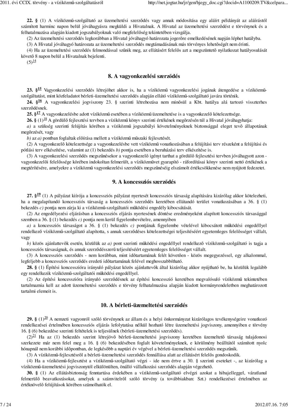A Hivatal az üzemeltetési szerződést e törvénynek és a felhatalmazása alapján kiadott jogszabályoknak való megfelelőség tekintetében vizsgálja.