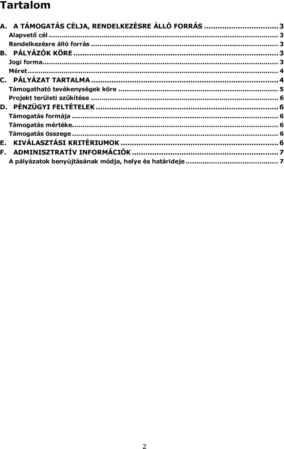 .. 5 Projekt területi szűkítése... 6 D. PÉNZÜGYI FELTÉTELEK...6 Támogatás formája... 6 Támogatás mértéke.
