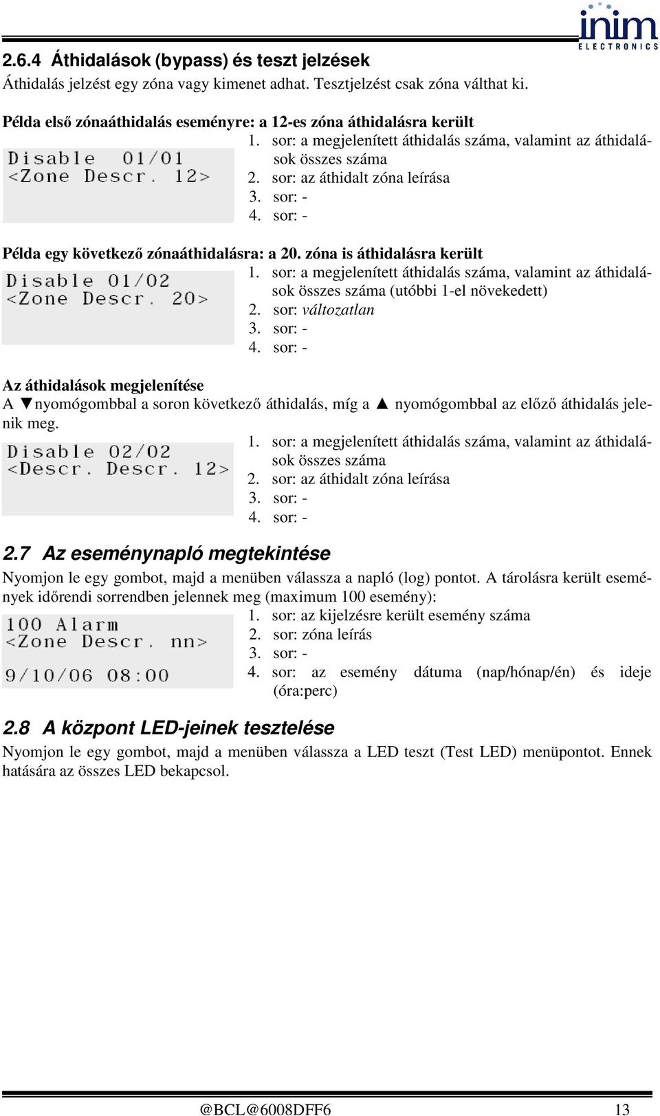 sor: a megjelenített áthidalás száma, valamint az áthidalások összes száma (utóbbi 1-el növekedett) 2.