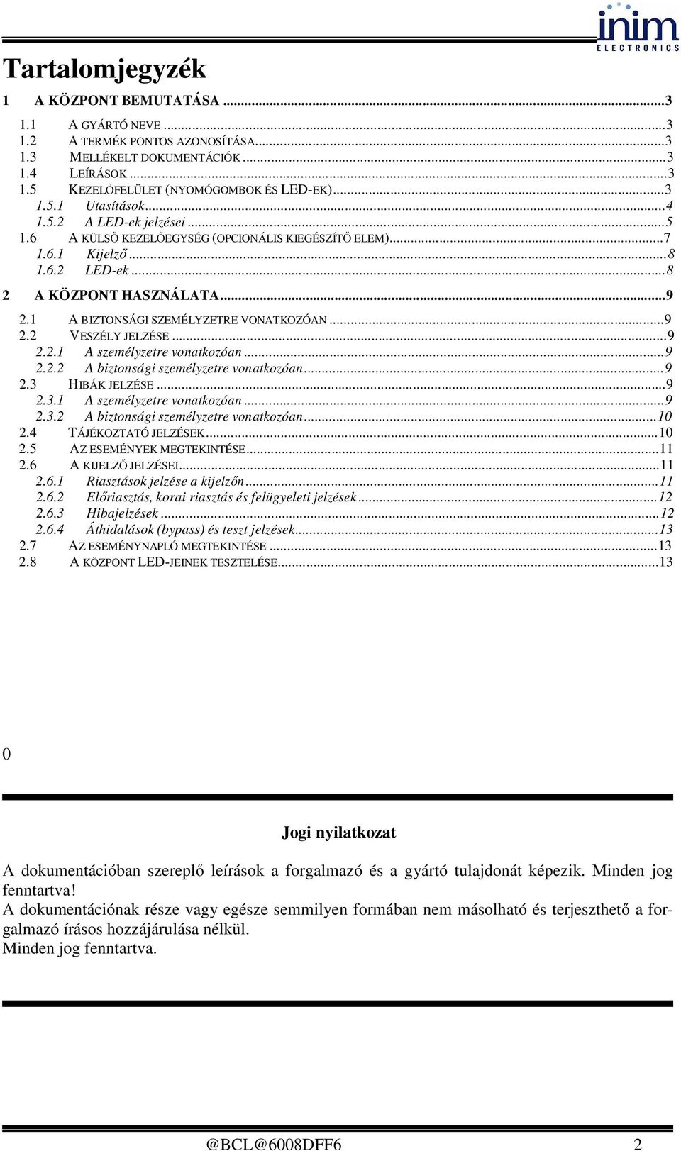 ..9 2.2.1 A személyzetre vonatkozóan...9 2.2.2 A biztonsági személyzetre vonatkozóan...9 2.3 HIBÁK JELZÉSE...9 2.3.1 A személyzetre vonatkozóan...9 2.3.2 A biztonsági személyzetre vonatkozóan...10 2.