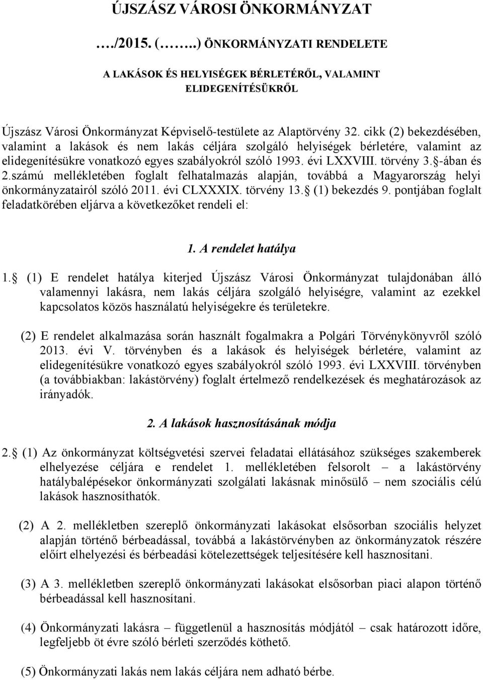 számú mellékletében foglalt felhatalmazás alapján, továbbá a Magyarország helyi önkormányzatairól szóló 2011. évi CLXXXIX. törvény 13. (1) bekezdés 9.
