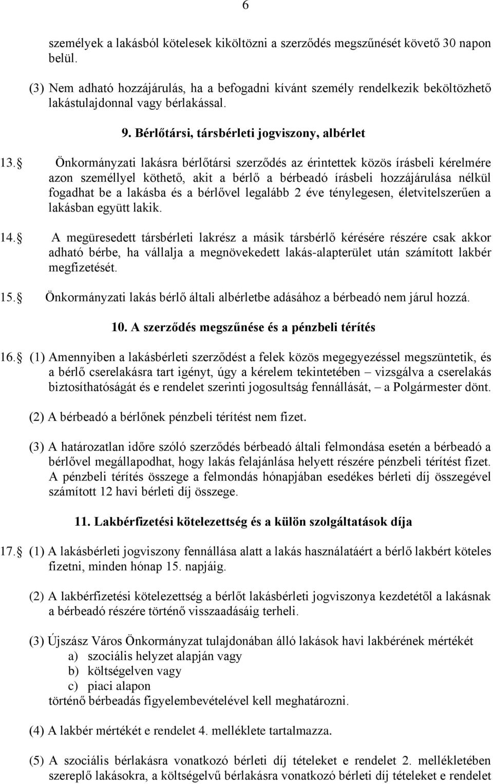 Önkormányzati lakásra bérlőtársi szerződés az érintettek közös írásbeli kérelmére azon személlyel köthető, akit a bérlő a bérbeadó írásbeli hozzájárulása nélkül fogadhat be a lakásba és a bérlővel