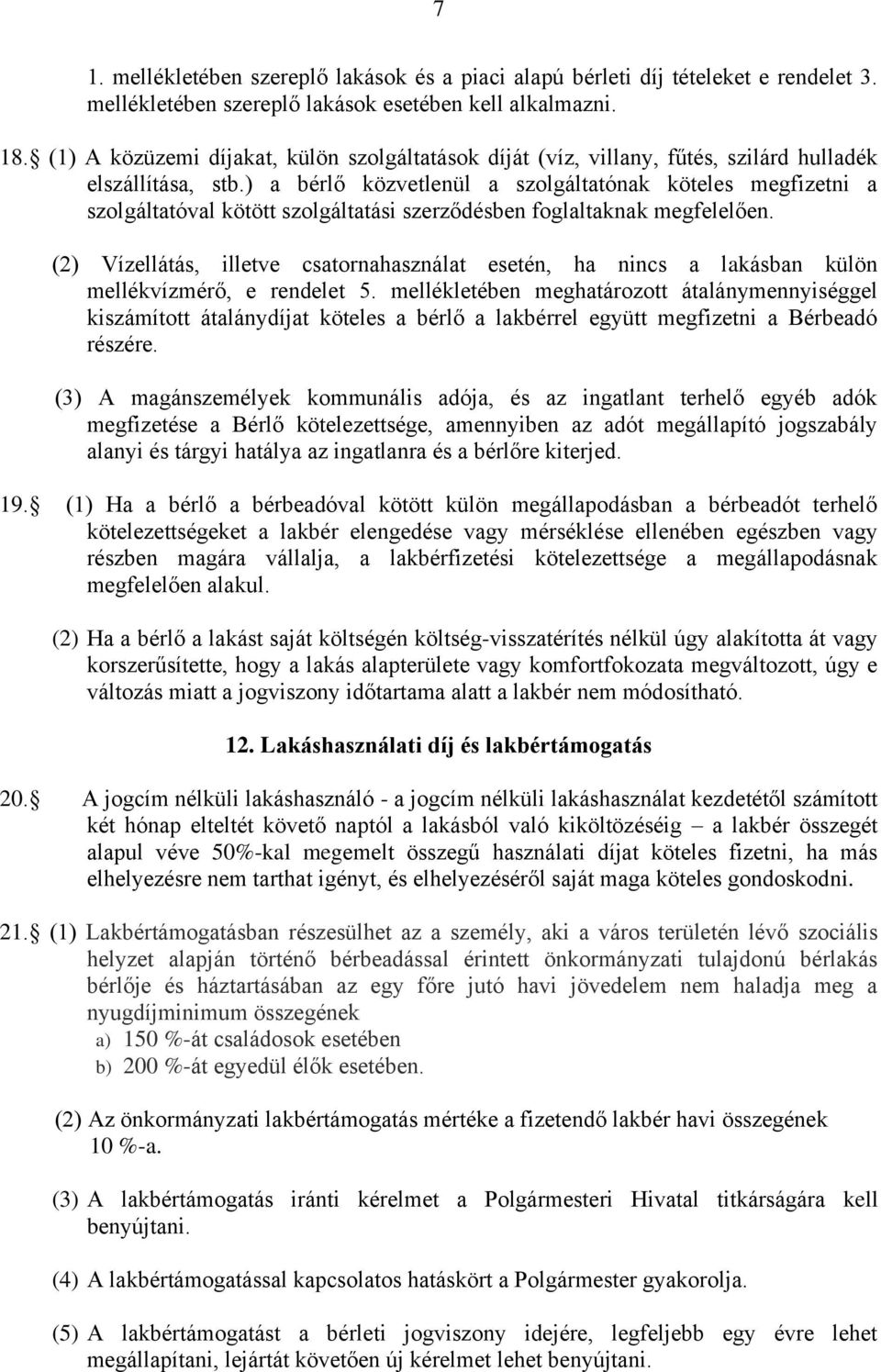 ) a bérlő közvetlenül a szolgáltatónak köteles megfizetni a szolgáltatóval kötött szolgáltatási szerződésben foglaltaknak megfelelően.