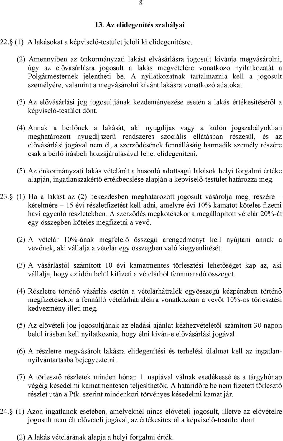 A nyilatkozatnak tartalmaznia kell a jogosult személyére, valamint a megvásárolni kívánt lakásra vonatkozó adatokat.