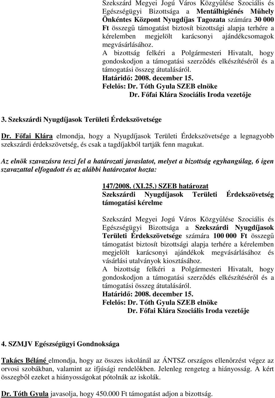 Fıfai Klára elmondja, hogy a Nyugdíjasok Területi Érdekszövetsége a legnagyobb szekszárdi érdekszövetség, és csak a tagdíjakból tartják fenn magukat. 147/2008. (XI.25.