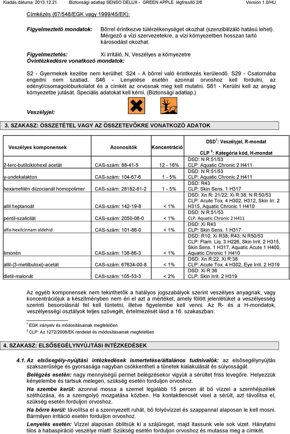 Mérgező a vízi szervezetekre, a vízi környezetben hosszan tartó károsodást okozhat.
