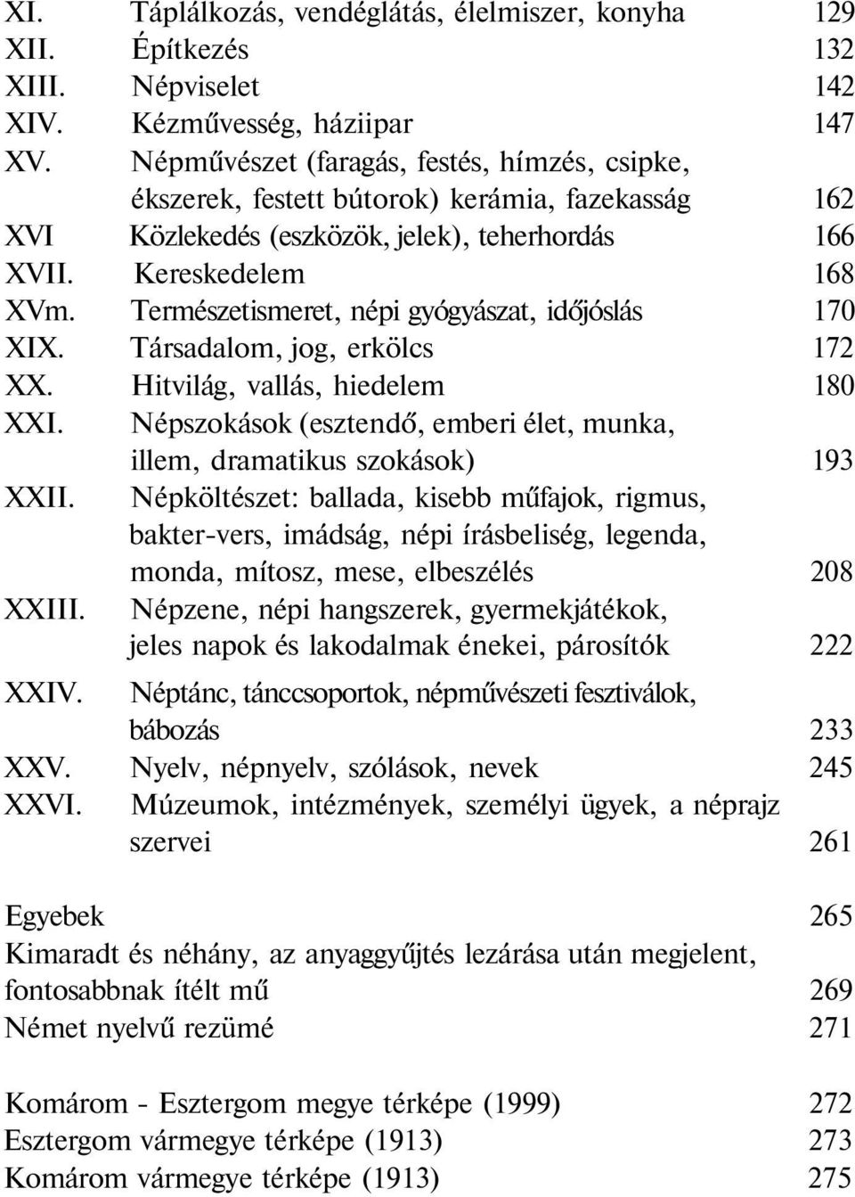 Természetismeret, népi gyógyászat, időjóslás 170 XIX. Társadalom, jog, erkölcs 172 XX. Hitvilág, vallás, hiedelem 180 XXI.