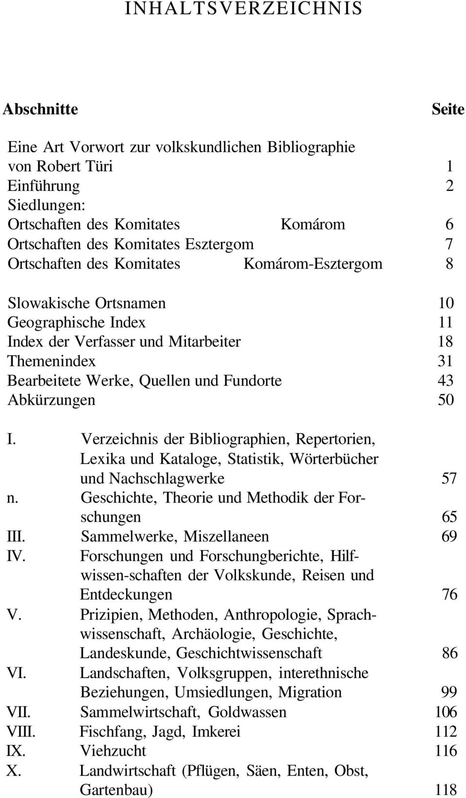 43 Abkürzungen 50 I. Verzeichnis der Bibliographien, Repertorien, Lexika und Kataloge, Statistik, Wörterbücher und Nachschlagwerke 57 n. Geschichte, Theorie und Methodik der Forschungen 65 III.
