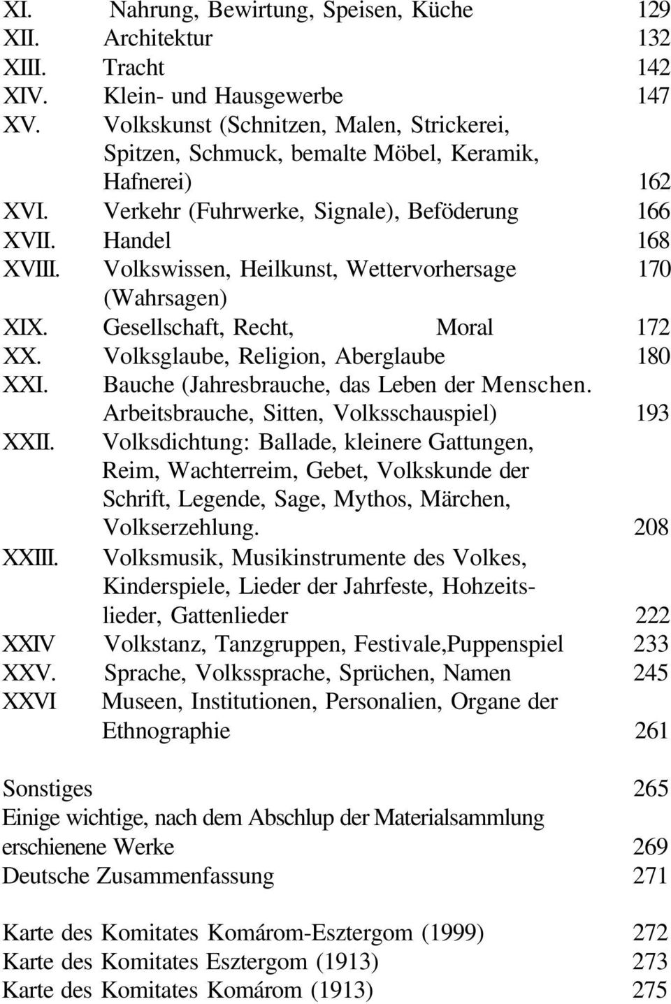Volkswissen, Heilkunst, Wettervorhersage 170 (Wahrsagen) XIX. Gesellschaft, Recht, Moral 172 XX. Volksglaube, Religion, Aberglaube 180 XXI. XXII. Bauche (Jahresbrauche, das Leben der Menschen.