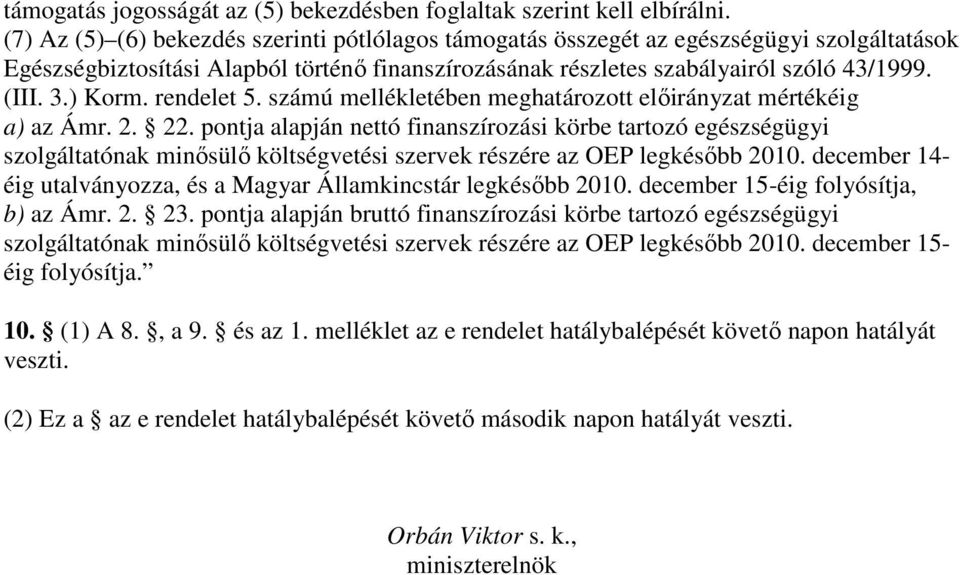 ) Korm. rendelet 5. számú mellékletében meghatározott elıirányzat mértékéig a) az Ámr. 2. 22.