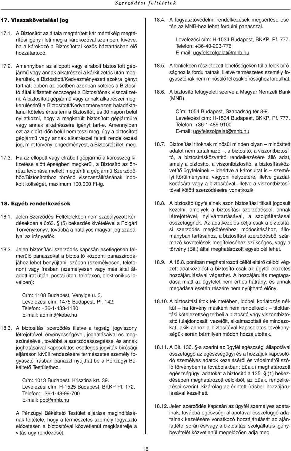 köteles a Biztosító által kifizetett öszszeget a Biztosítónak visszafizetni.