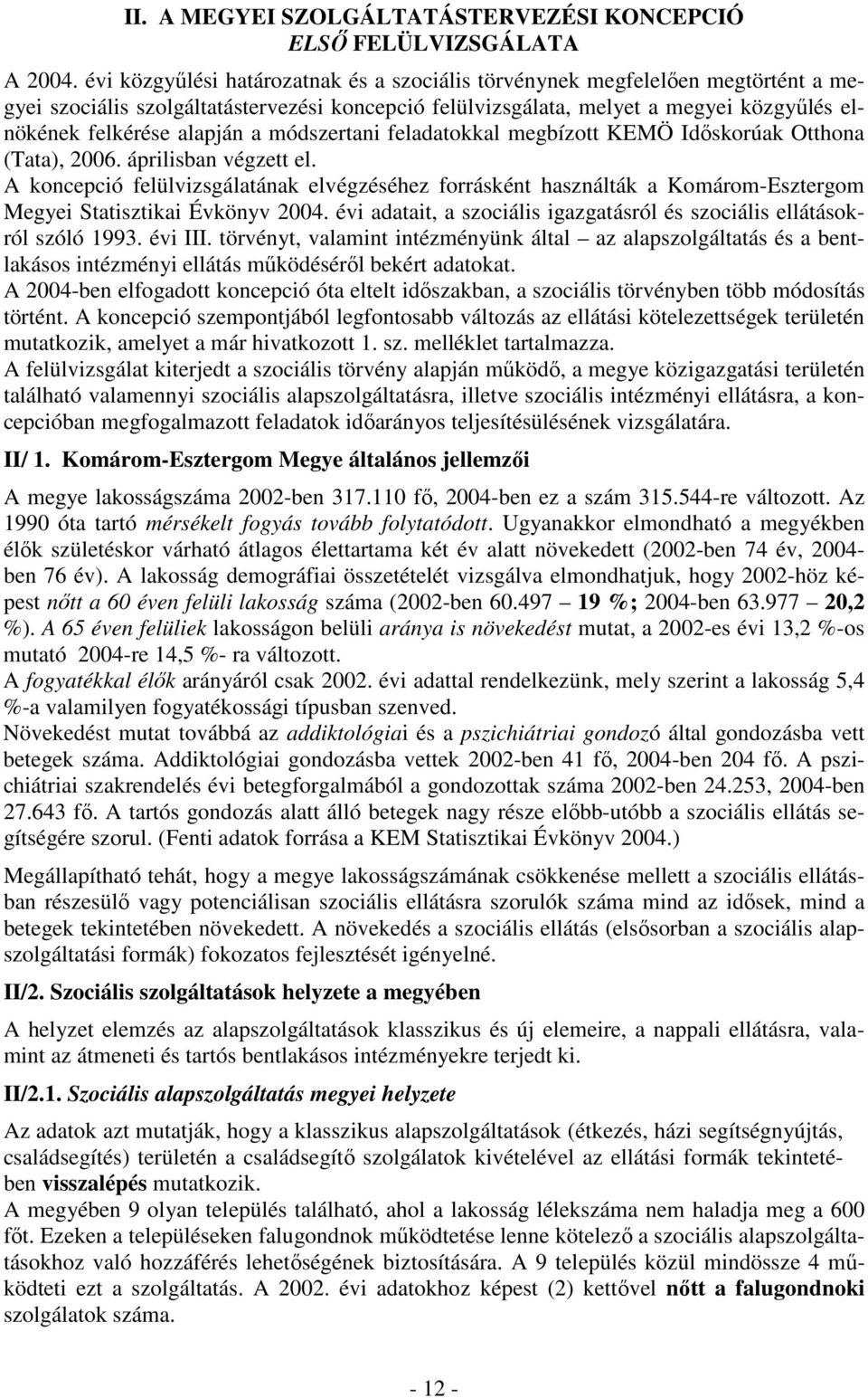 a módszertani feladatokkal megbízott KEMÖ Időskorúak Otthona (Tata), 2006. áprilisban végzett el.