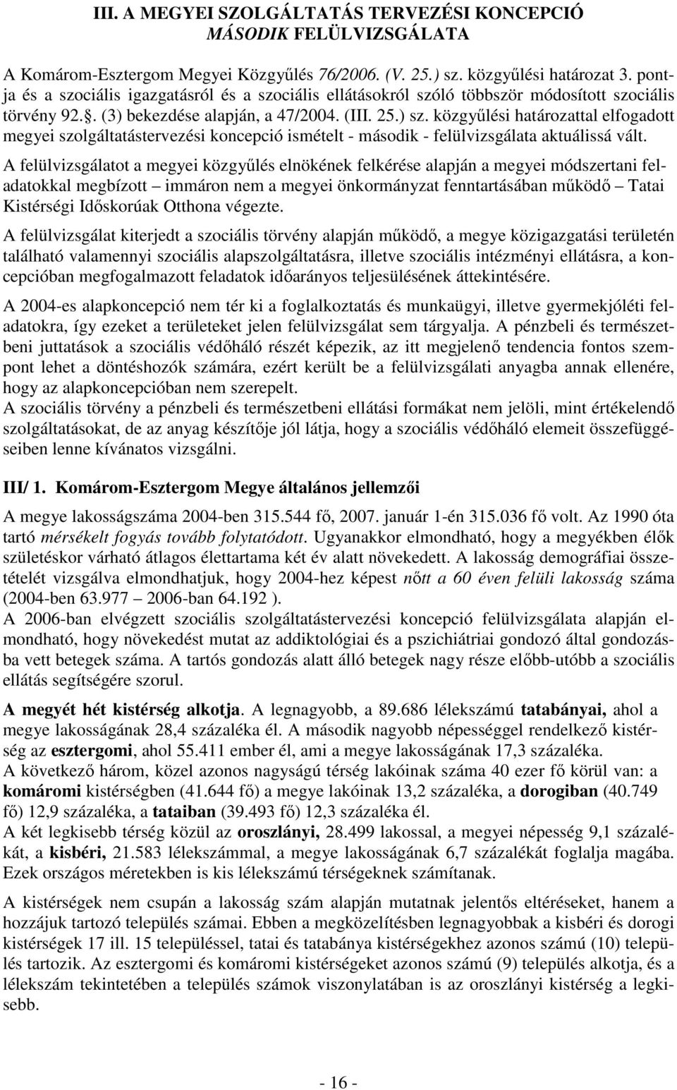 közgyűlési határozattal elfogadott megyei szolgáltatástervezési koncepció ismételt - második - felülvizsgálata aktuálissá vált.