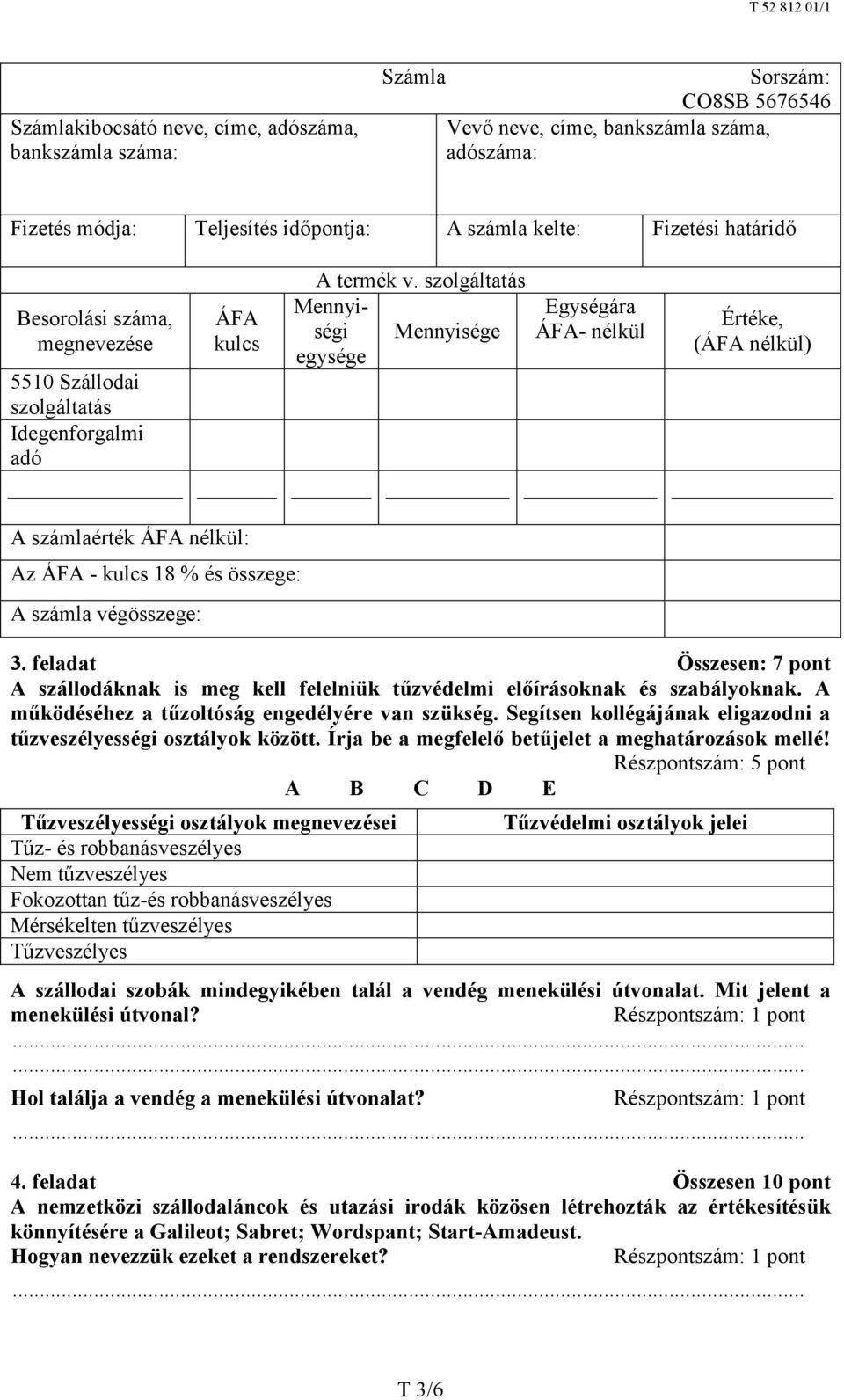 szolgáltatás Mennyiségi Mennyisége egysége Egységára ÁFA- nélkül Értéke, (ÁFA nélkül) A számlaérték ÁFA nélkül: Az ÁFA - kulcs 18 % és összege: A számla végösszege: 3.