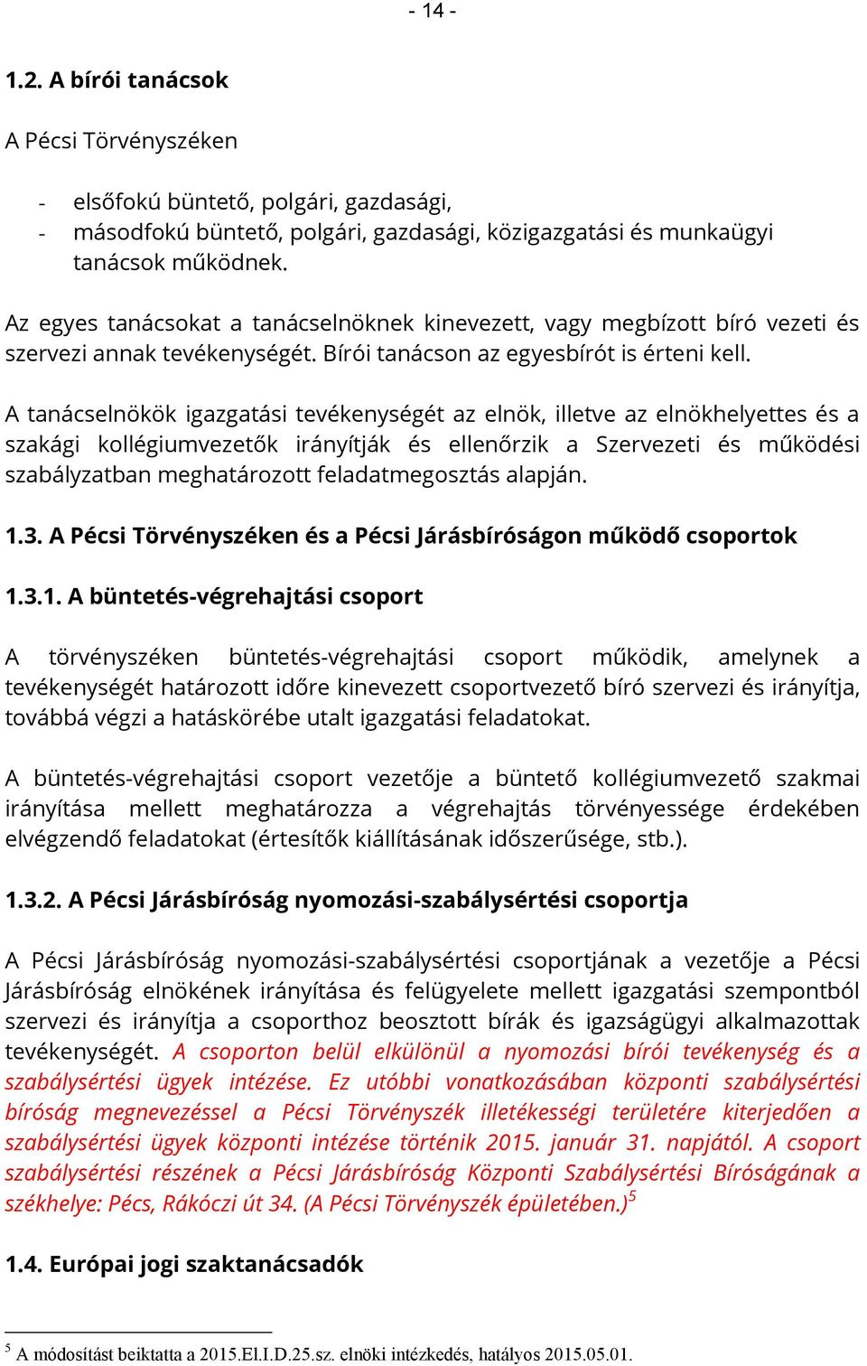 A tanácselnökök igazgatási tevékenységét az elnök, illetve az elnökhelyettes és a szakági kollégiumvezetők irányítják és ellenőrzik a Szervezeti és működési szabályzatban meghatározott