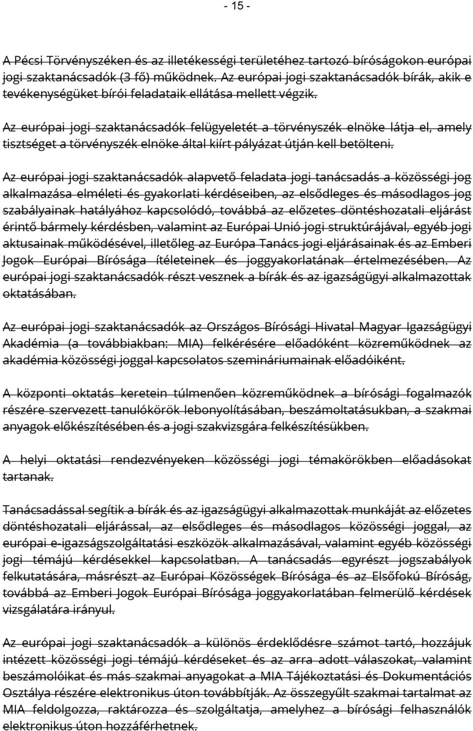 Az európai jogi szaktanácsadók felügyeletét a törvényszék elnöke látja el, amely tisztséget a törvényszék elnöke által kiírt pályázat útján kell betölteni.