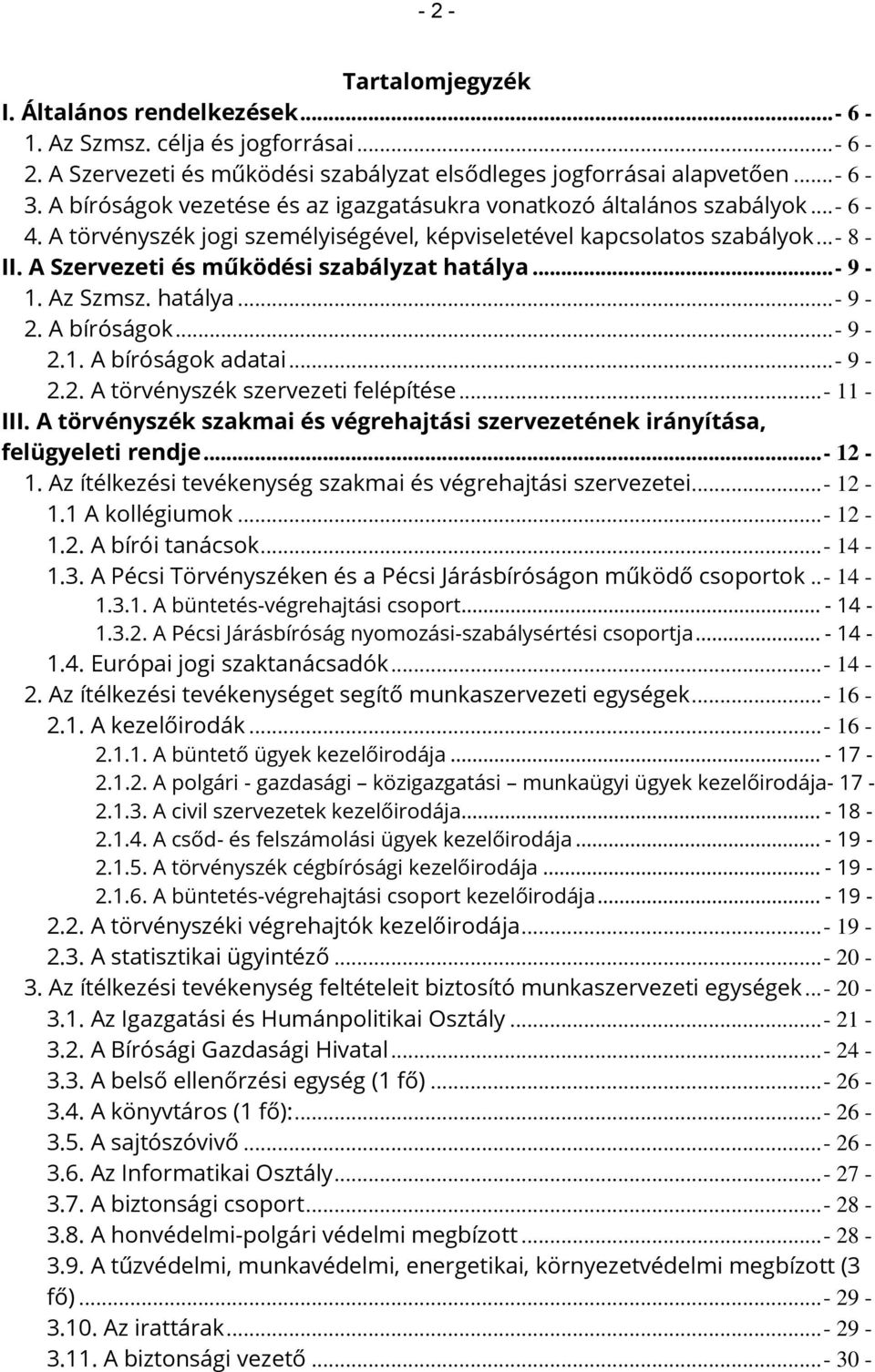 A Szervezeti és működési szabályzat hatálya... - 9-1. Az Szmsz. hatálya... - 9-2. A bíróságok... - 9-2.1. A bíróságok adatai... - 9-2.2. A törvényszék szervezeti felépítése... - 11 - III.