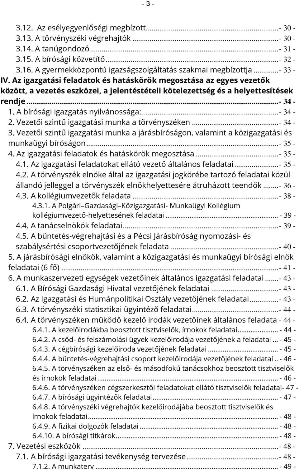 Az igazgatási feladatok és hatáskörök megosztása az egyes vezetők között, a vezetés eszközei, a jelentéstételi kötelezettség és a helyettesítések rendje... - 34-1. A bírósági igazgatás nyilvánossága:.