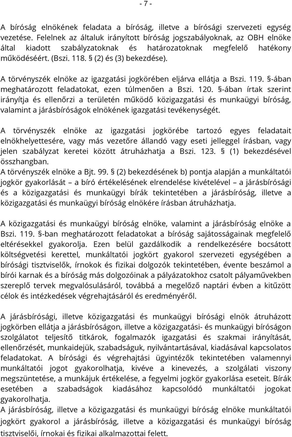 A törvényszék elnöke az igazgatási jogkörében eljárva ellátja a Bszi. 119. -ában meghatározott feladatokat, ezen túlmenően a Bszi. 120.