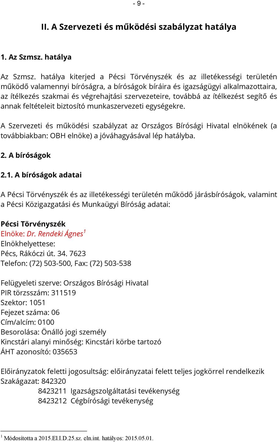 továbbá az ítélkezést segítő és annak feltételeit biztosító munkaszervezeti egységekre.