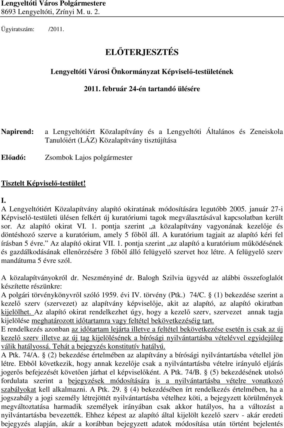 Tisztelt Képviselő-testület! I. A Lengyeltótiért Közalapítvány alapító okiratának módosítására legutóbb 2005.