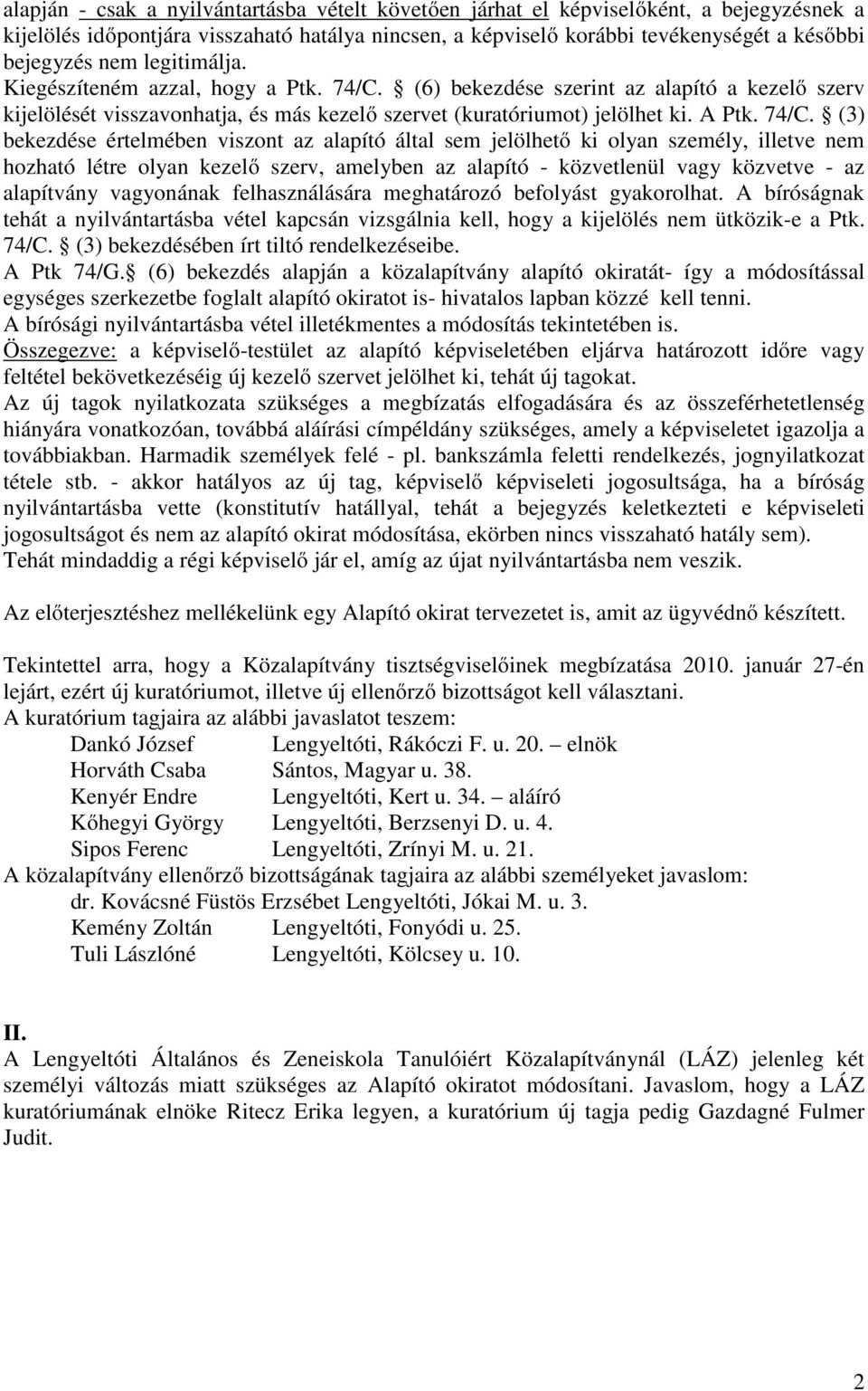 (6) bekezdése szerint az alapító a kezelő szerv kijelölését visszavonhatja, és más kezelő szervet (kuratóriumot) jelölhet ki. A Ptk. 74/C.