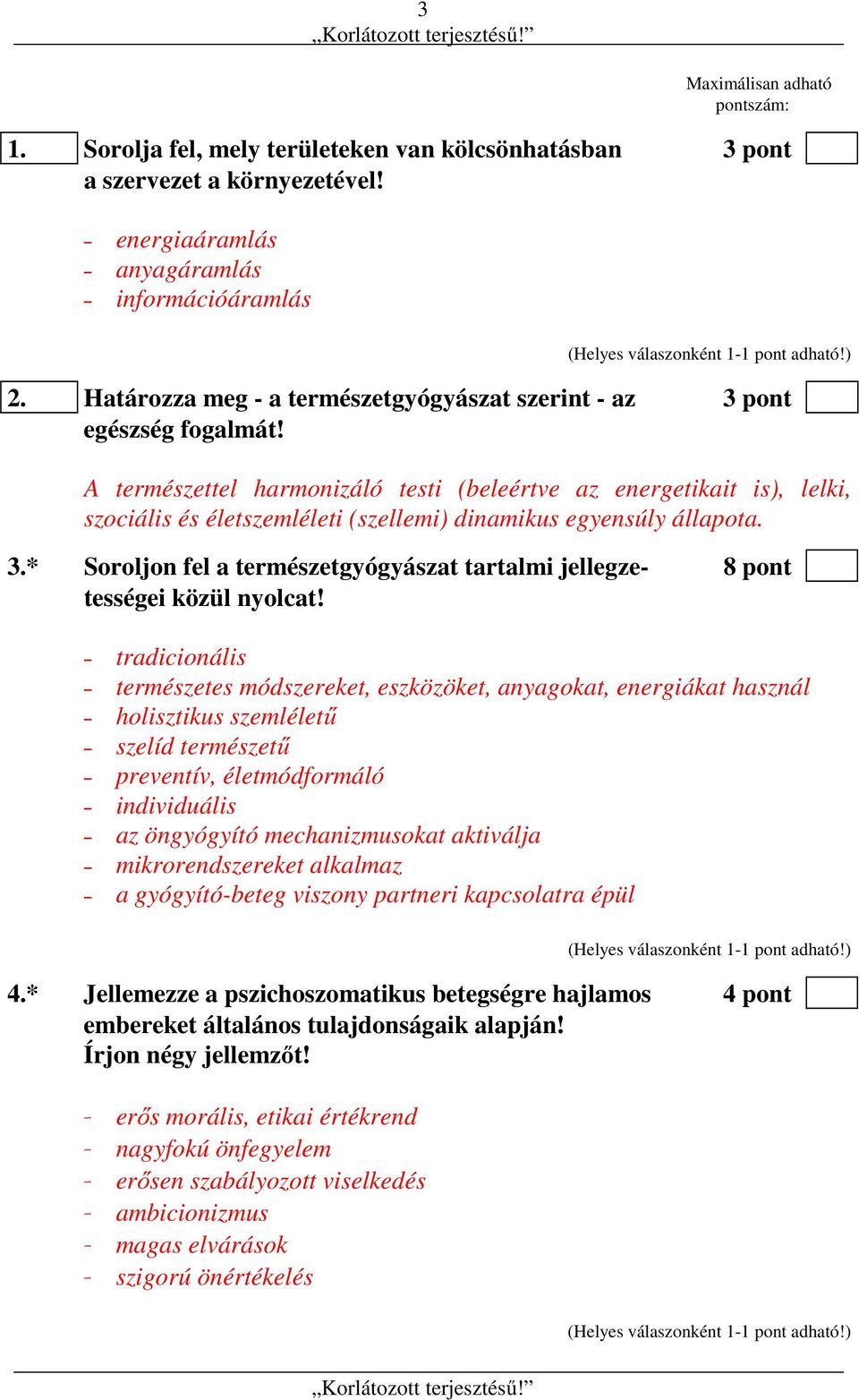 A természettel harmonizáló testi (beleértve az energetikait is), lelki, szociális és életszemléleti (szellemi) dinamikus egyensúly állapota. 3.
