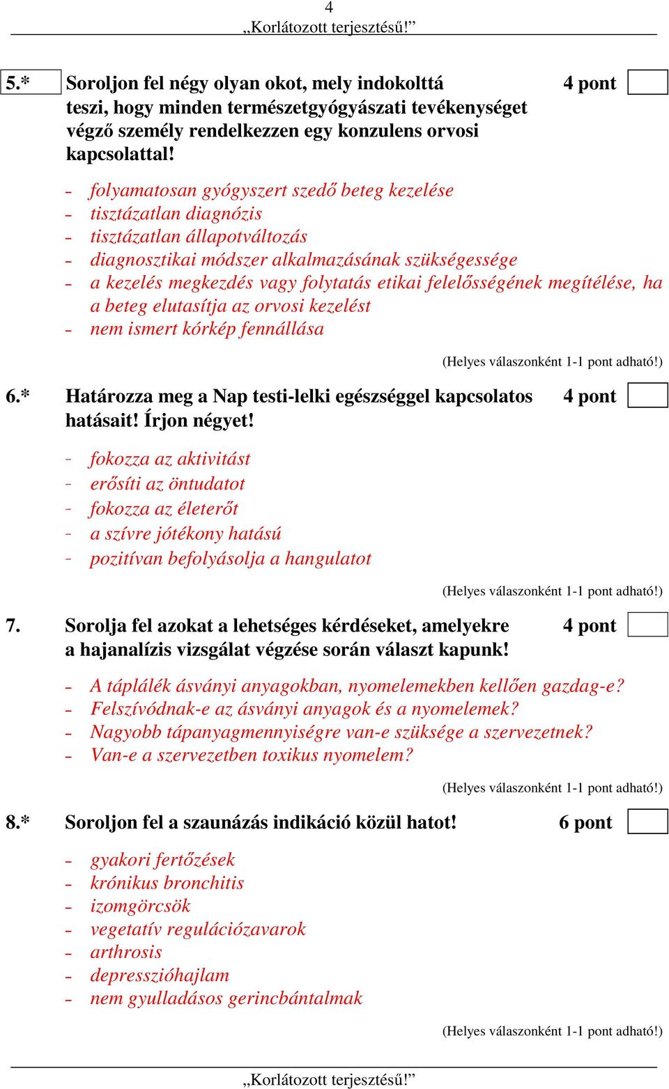 felelősségének megítélése, ha a beteg elutasítja az orvosi kezelést nem ismert kórkép fennállása 6.* Határozza meg a Nap testi-lelki egészséggel kapcsolatos 4 pont hatásait! Írjon négyet!