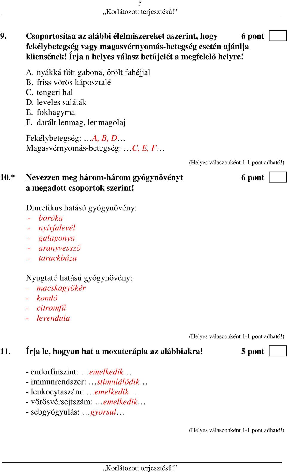 * Nevezzen meg három-három gyógynövényt 6 pont a megadott csoportok szerint!