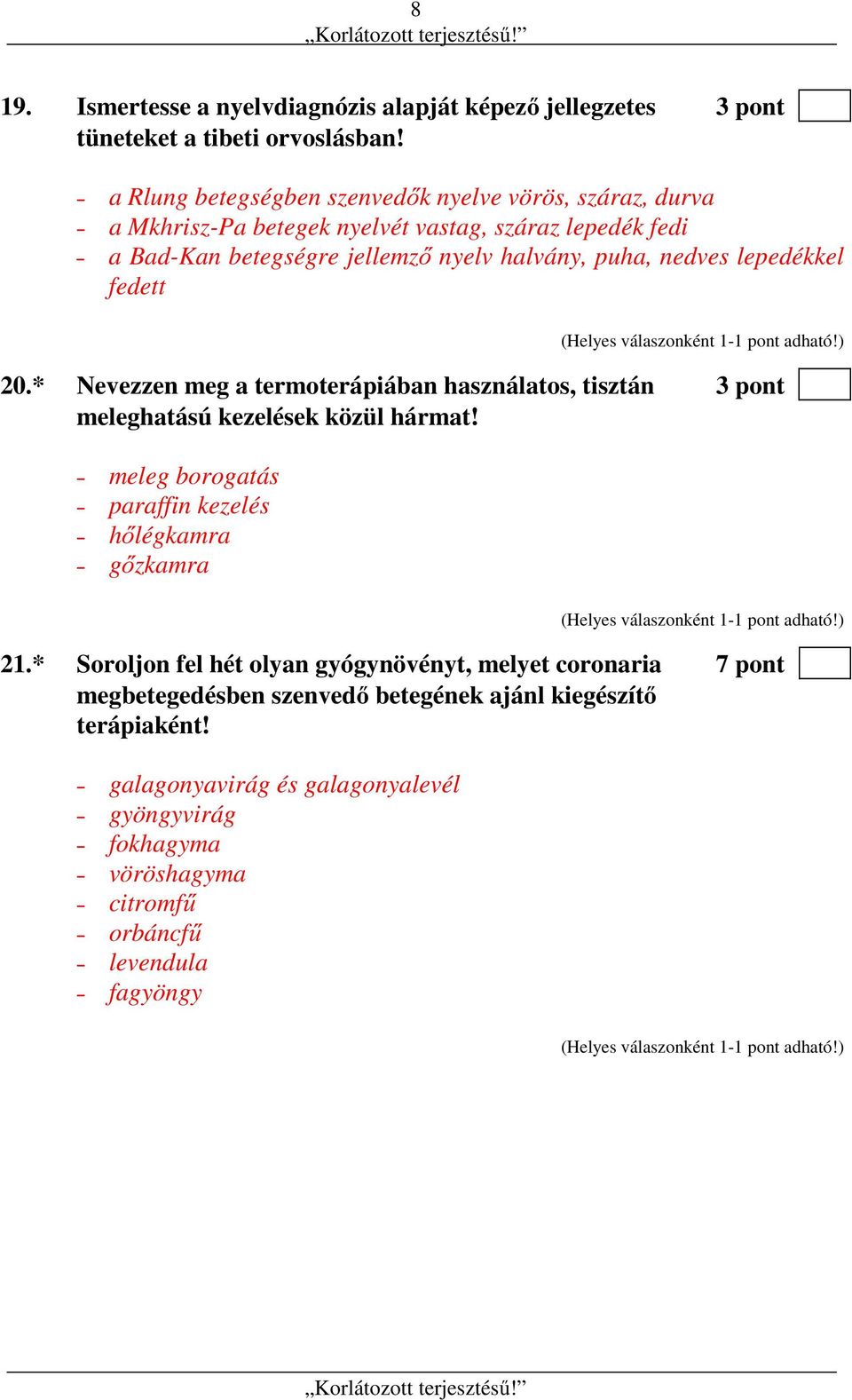 nedves lepedékkel fedett 20.* Nevezzen meg a termoterápiában használatos, tisztán 3 pont meleghatású kezelések közül hármat!