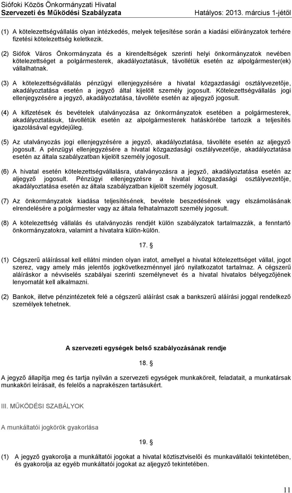 (3) A kötelezettségvállalás pénzügyi ellenjegyzésére a hivatal közgazdasági osztályvezetője, akadályoztatása esetén a jegyző által kijelölt személy jogosult.
