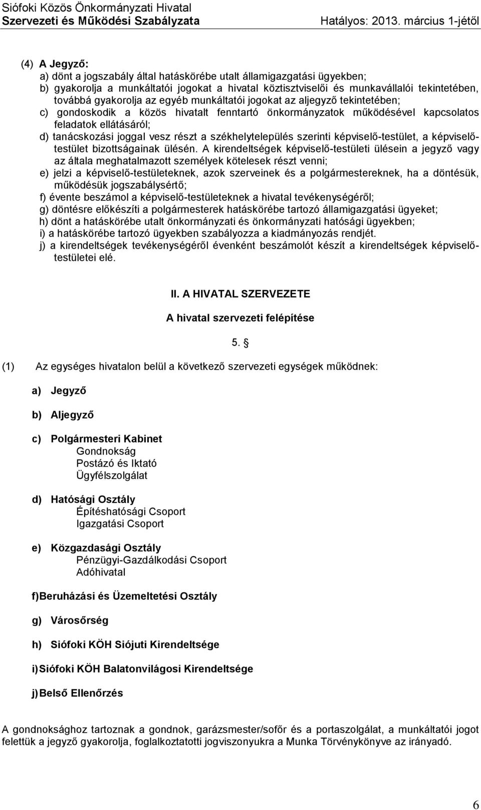 székhelytelepülés szerinti képviselő-testület, a képviselőtestület bizottságainak ülésén.