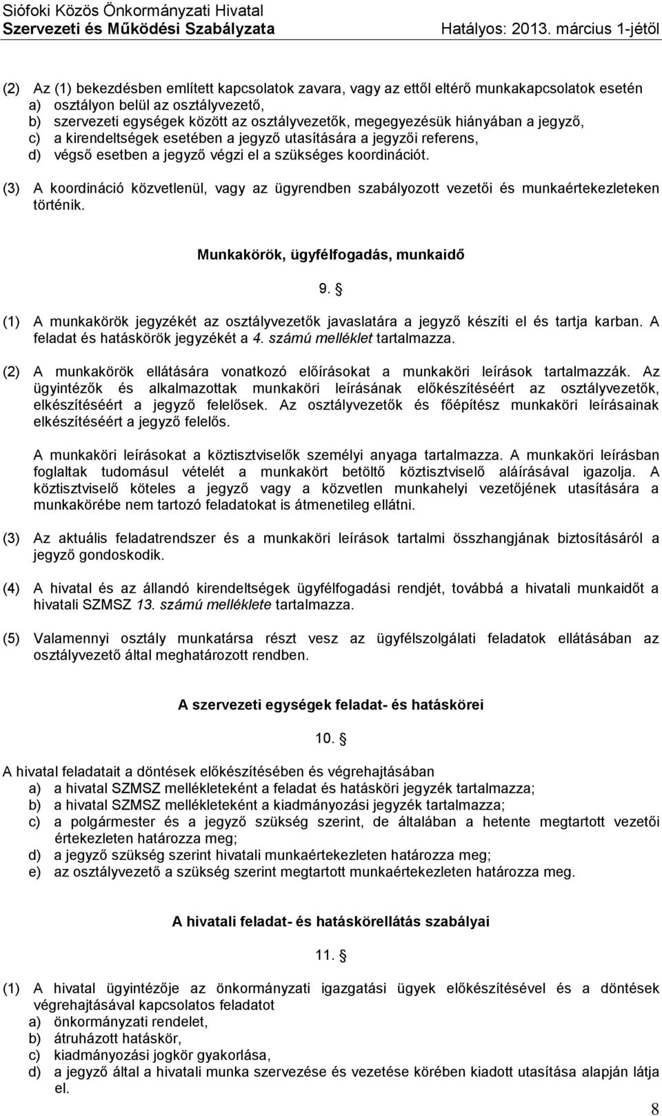 (3) A koordináció közvetlenül, vagy az ügyrendben szabályozott vezetői és munkaértekezleteken történik. Munkakörök, ügyfélfogadás, munkaidő 9.