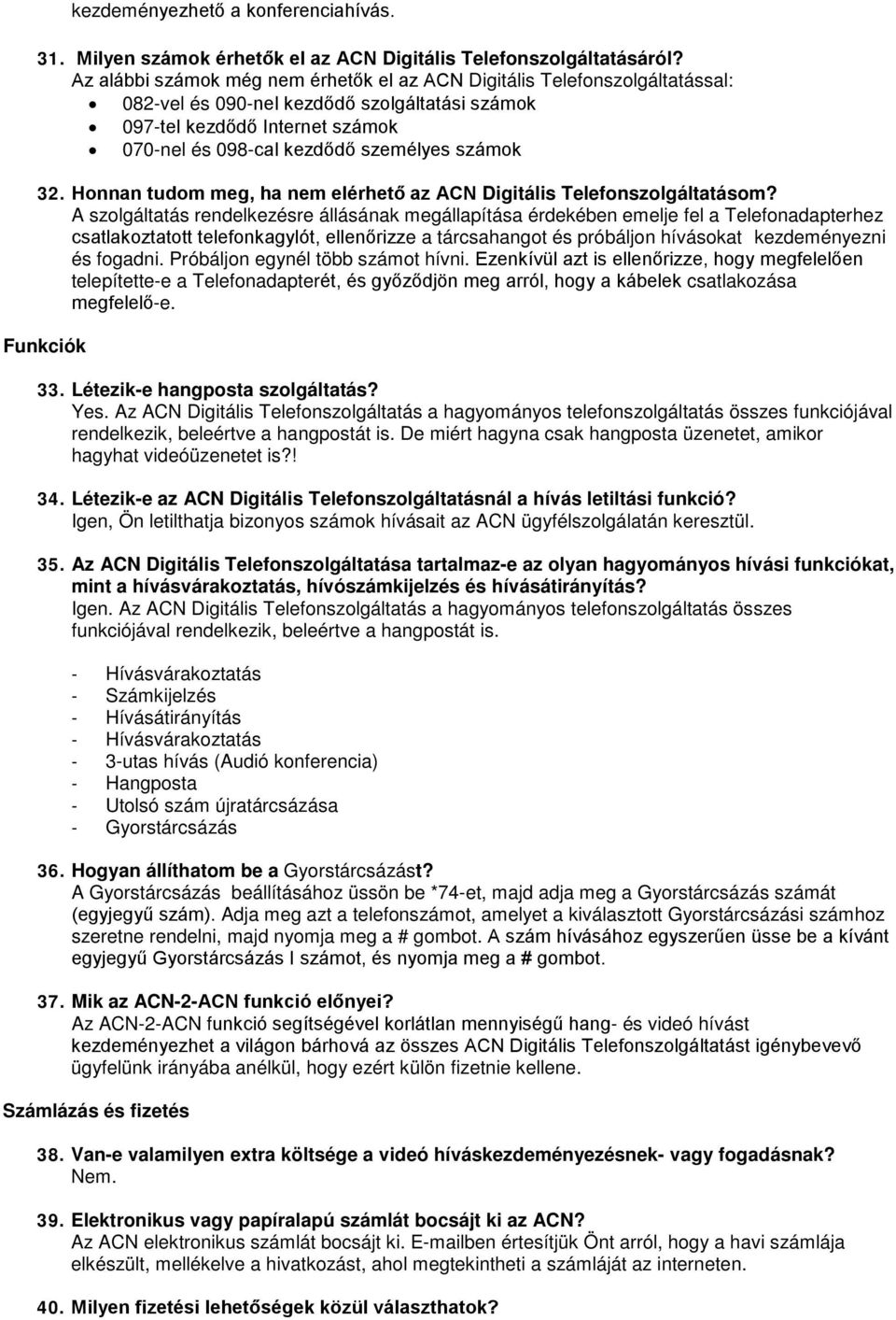 számok 32. Honnan tudom meg, ha nem elérhető az ACN Digitális Telefonszolgáltatásom?