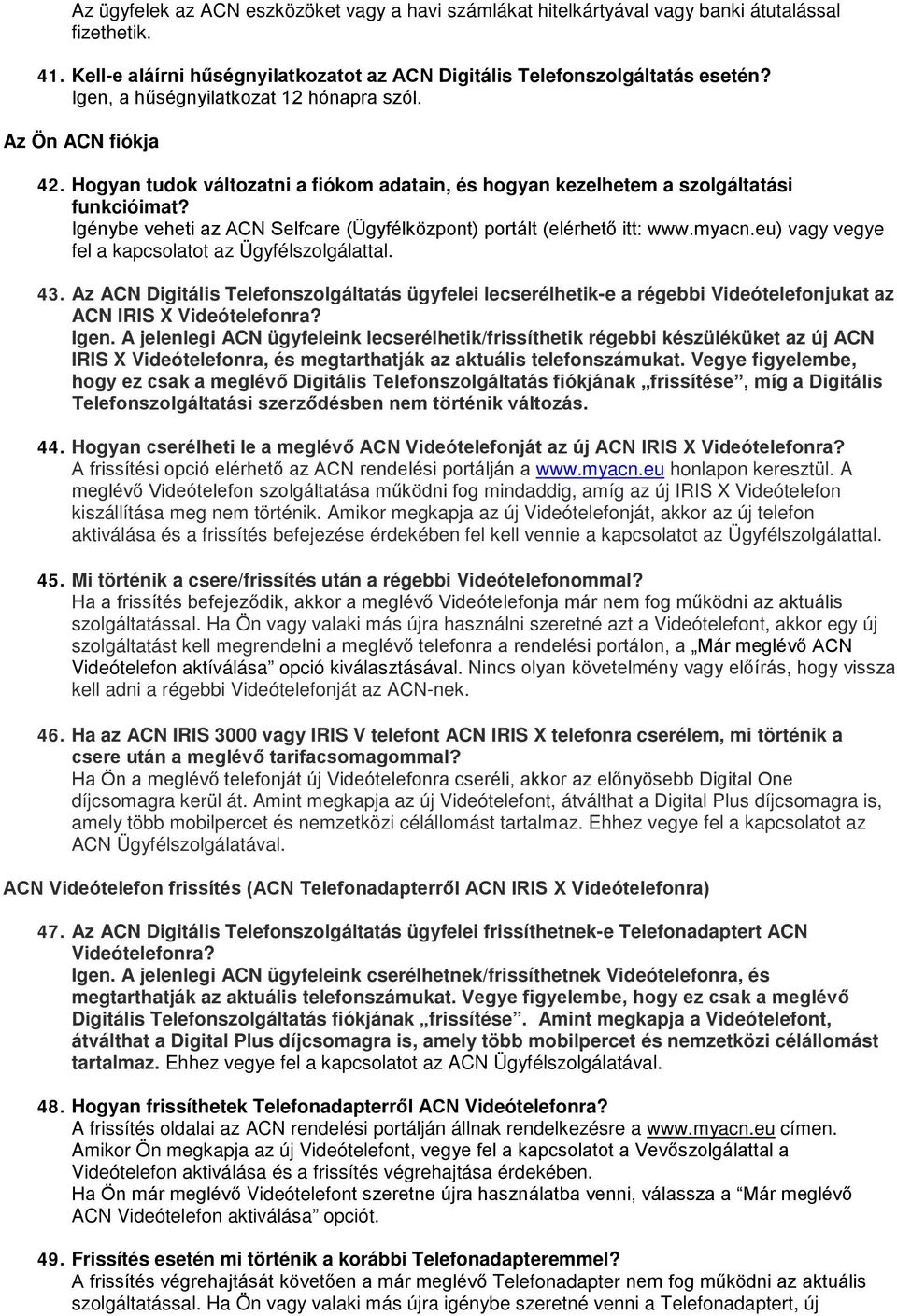 Igénybe veheti az ACN Selfcare (Ügyfélközpont) portált (elérhető itt: www.myacn.eu) vagy vegye fel a kapcsolatot az Ügyfélszolgálattal. 43.