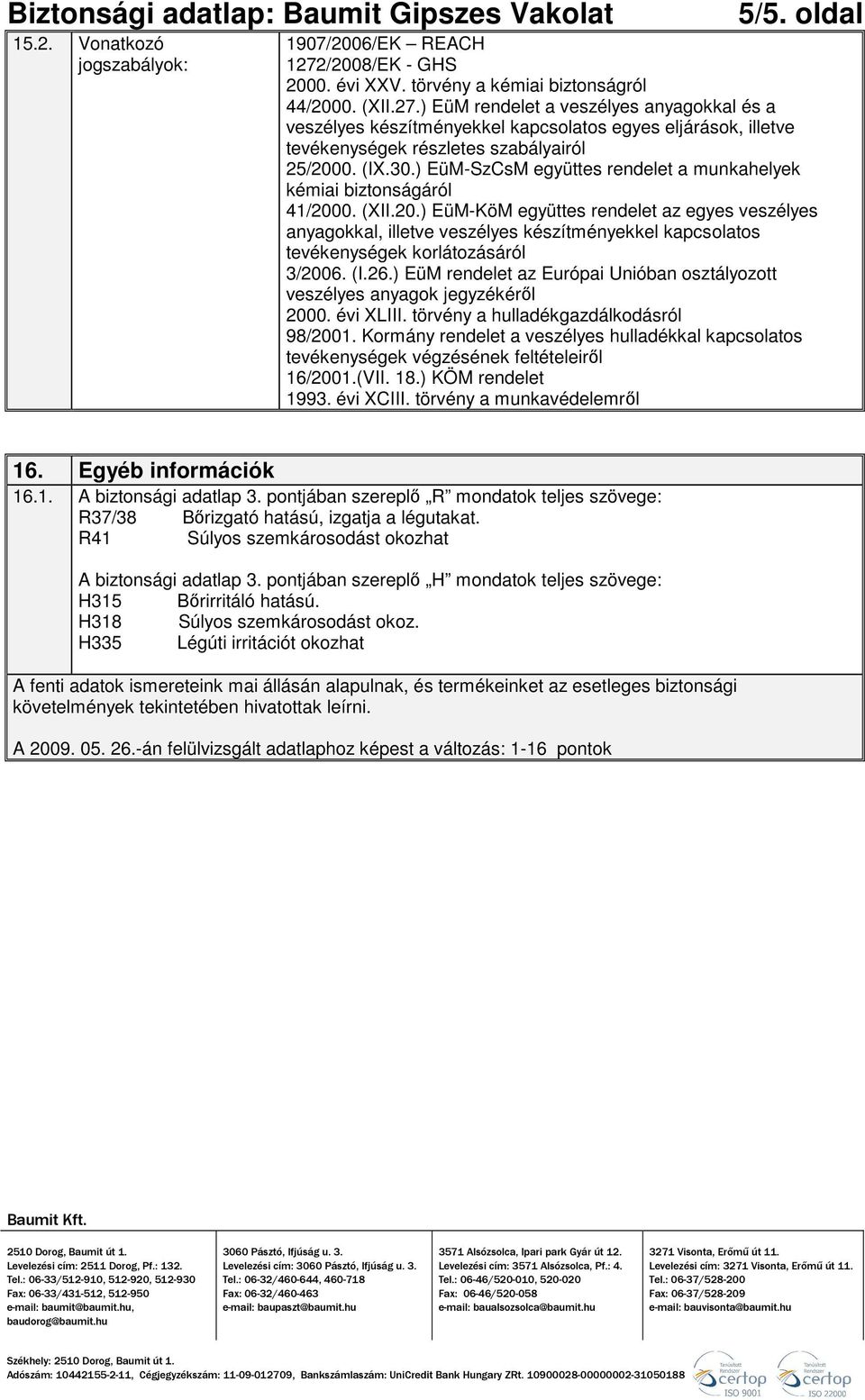 ) EüM rendelet a veszélyes anyagokkal és a veszélyes készítményekkel kapcsolatos egyes eljárások, illetve tevékenységek részletes szabályairól 25/2000. (IX.30.