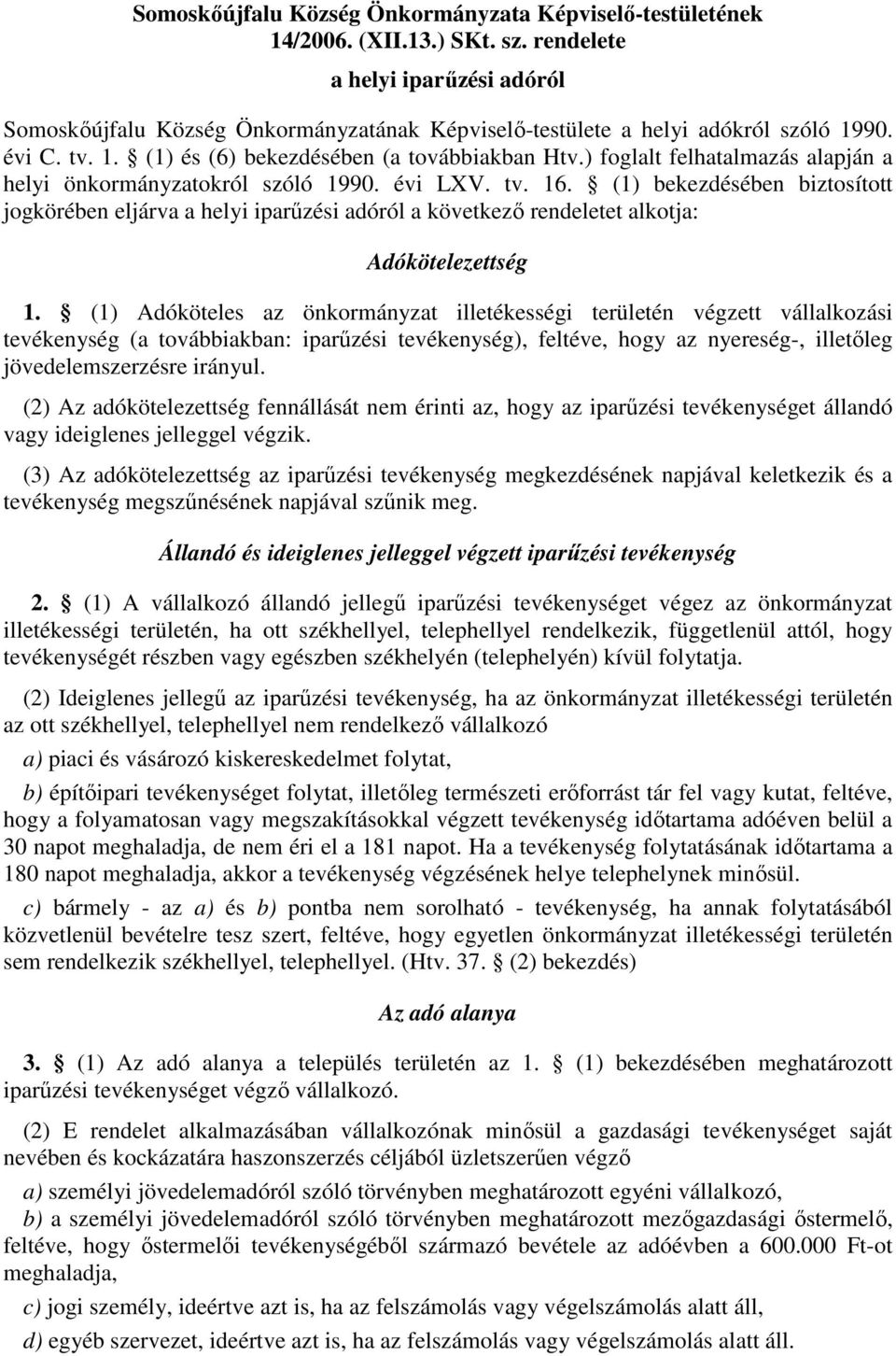 ) foglalt felhatalmazás alapján a helyi önkormányzatokról szóló 1990. évi LXV. tv. 16.