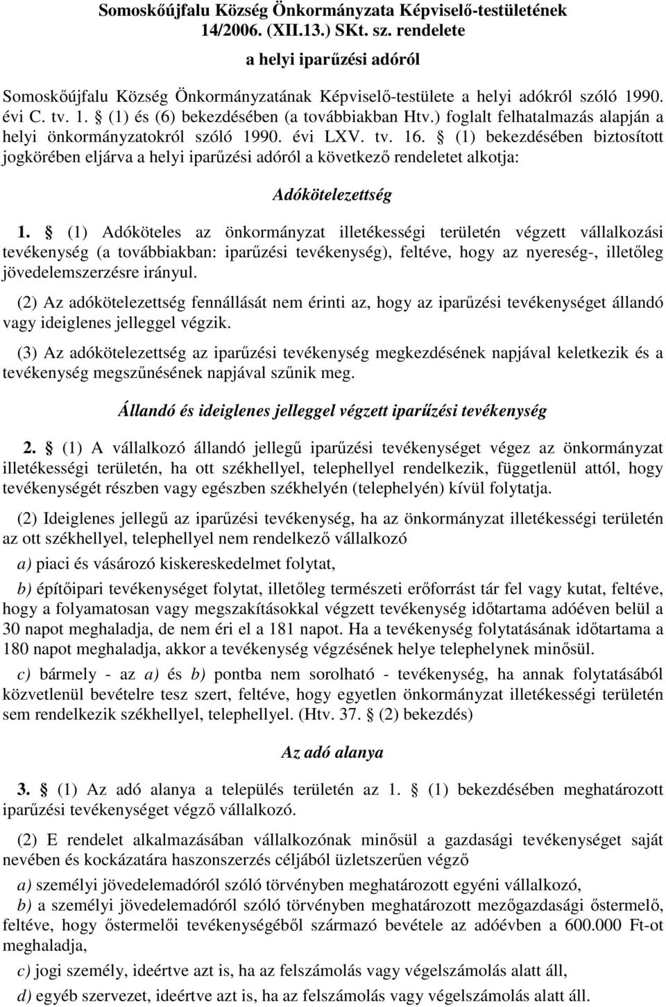 ) foglalt felhatalmazás alapján a helyi önkormányzatokról szóló 1990. évi LXV. tv. 16.