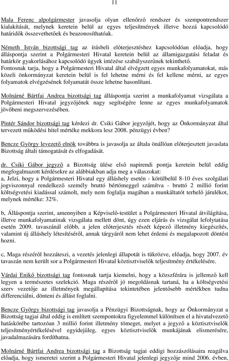 Németh István bizottsági tag az írásbeli elıterjesztéshez kapcsolódóan elıadja, hogy álláspontja szerint a Polgármesteri Hivatal keretein belül az államigazgatási feladat és határkör gyakorlásához