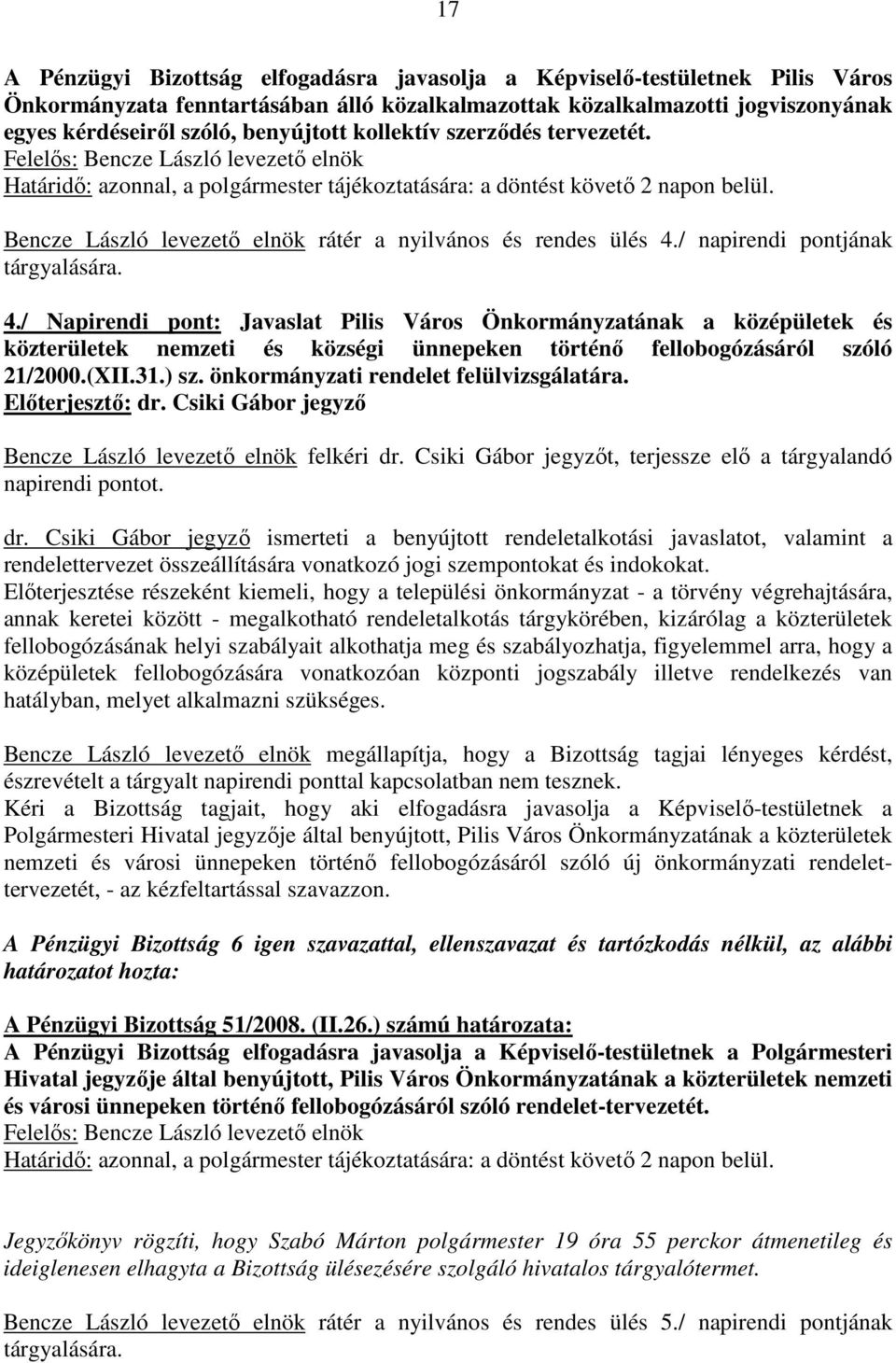 Bencze László levezetı elnök rátér a nyilvános és rendes ülés 4.