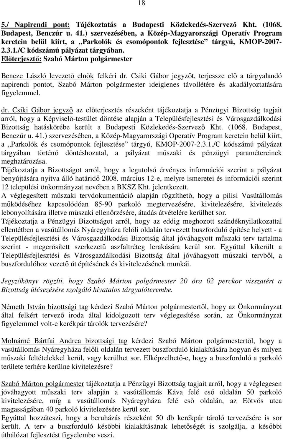 Elıterjesztı: Szabó Márton polgármester Bencze László levezetı elnök felkéri dr.
