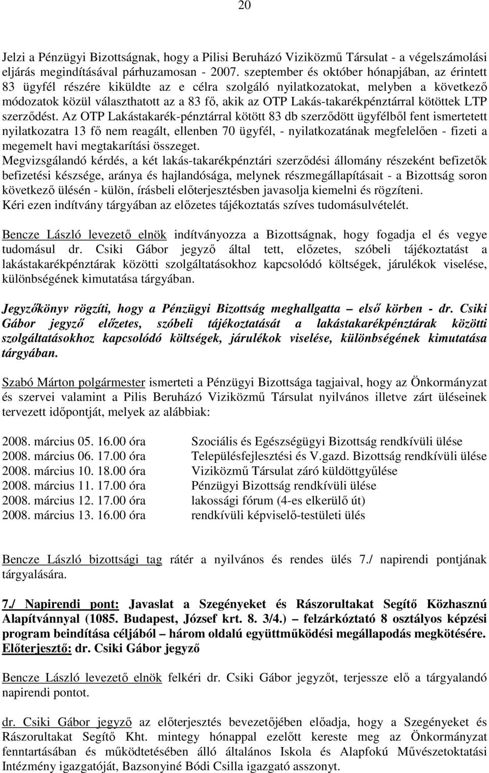 Lakás-takarékpénztárral kötöttek LTP szerzıdést.