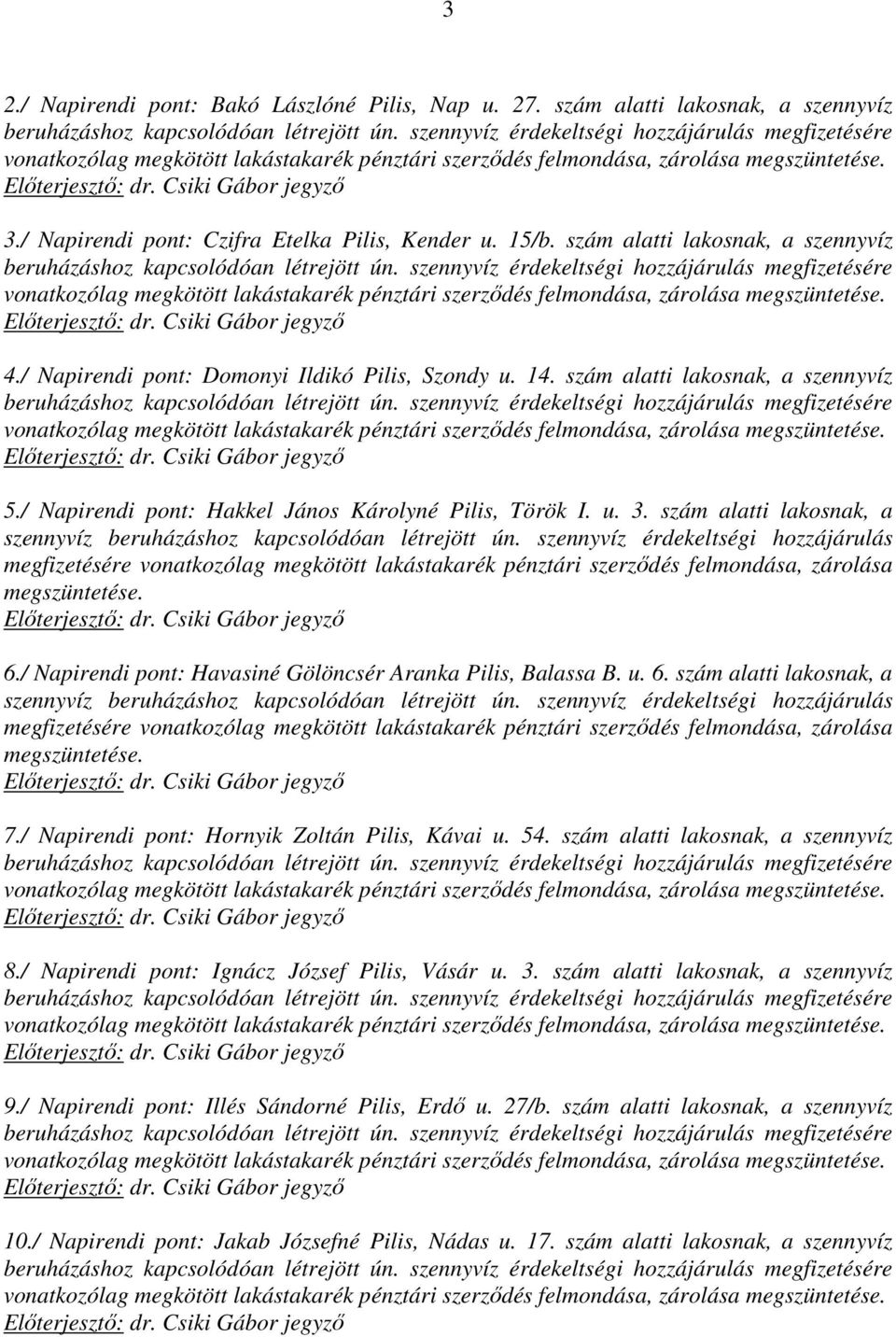 szám alatti lakosnak, a szennyvíz beruházáshoz kapcsolódóan létrejött ún.