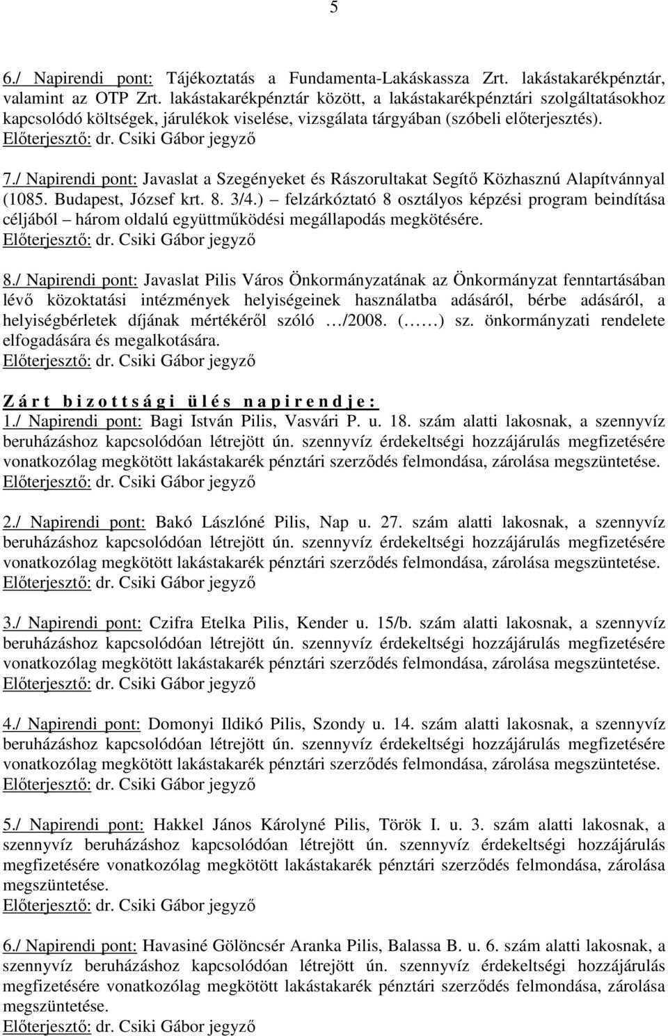 / Napirendi pont: Javaslat a Szegényeket és Rászorultakat Segítı Közhasznú Alapítvánnyal (1085. Budapest, József krt. 8. 3/4.