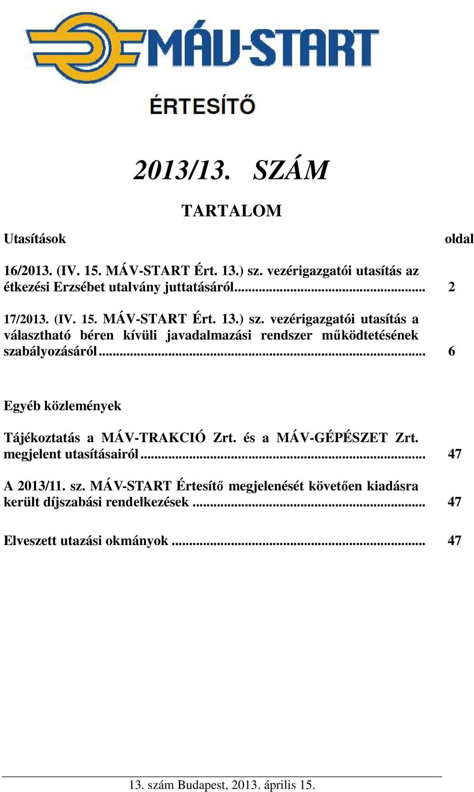 vezérigazgatói utasítás a választható béren kívüli javadalmazási rendszer működtetésének szabályozásáról.