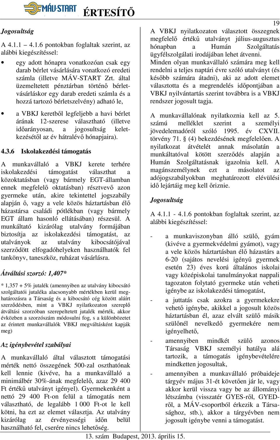 (illetve időarányosan, a jogosultság keletkezésétől az év hátralévő hónapjaira). 4.3.