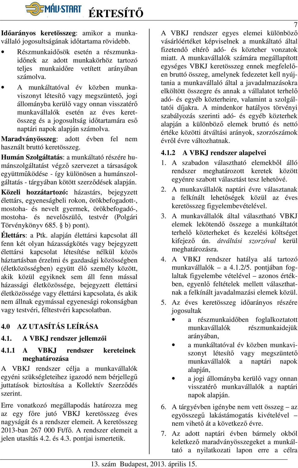 napok alapján számolva. Maradványösszeg: adott évben fel nem használt bruttó keretösszeg.